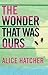 The Wonder That Was Ours by Alice Hatcher