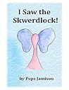 I Saw the Skwerdlock (The Skwerdlock Series)