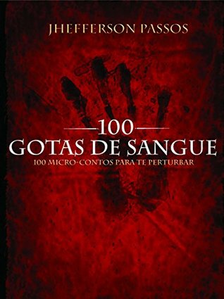 100 Gotas De Sangue: Cem microcontos para te perturbar. (Portuguese Edition)