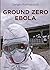 Ground Zero Ebola