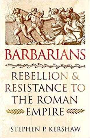 Barbarians: Rebellion and Resistance to the Roman Empire