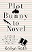 Plot Bunny to Novel by Kellyn Roth