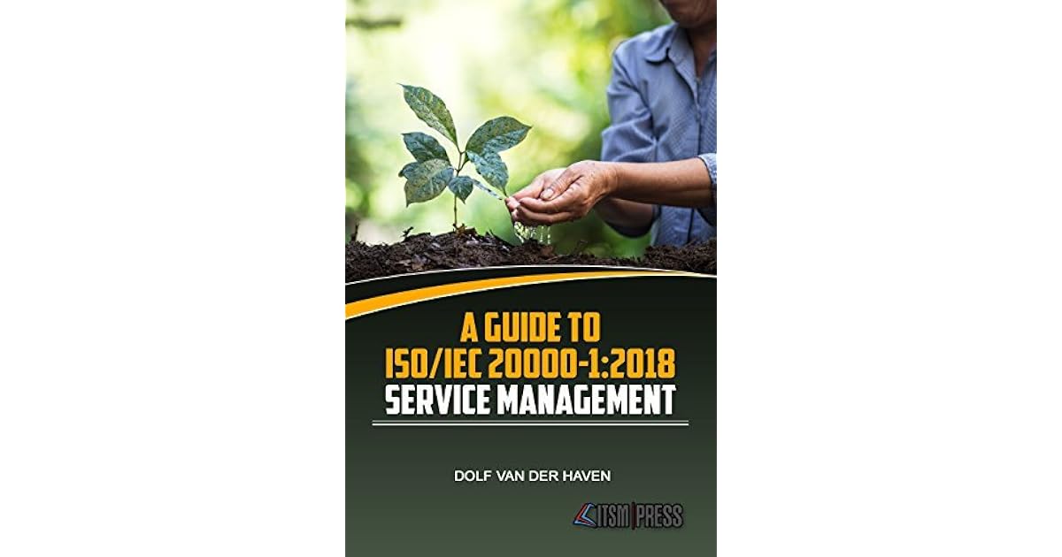 A Guide to ISO/IEC 20000-1:2018 Service Management by Dolf van der Haven