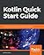 Kotlin Quick Start Guide: Core features to get you ready for developing applications