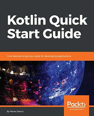 Kotlin Quick Start Guide: Core features to get you ready for developing applications (Paperback)