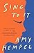 Sing to It by Amy Hempel