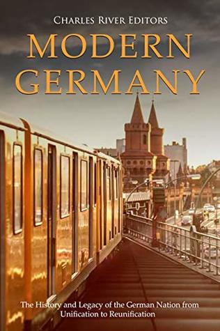 Modern Germany: The History and Legacy of the German Nation from Unification to Reunification