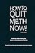 How to Quit Meth Now!: A Se...