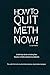 How to Quit Meth Now!: A Self-Help Guide to Kicking Your Methamphetamine or Cocaine Addiction