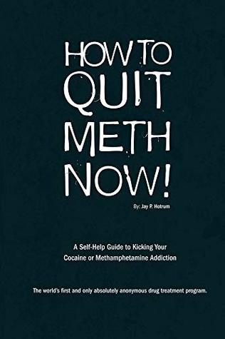 How to Quit Meth Now!: A Self-Help Guide to Kicking Your Methamphetamine or Cocaine Addiction (Kindle Edition)