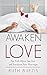 Awaken Love: The Truth Abou...