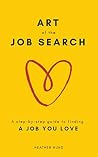 Art of the Job Search: A Step-By-Step Guide to Finding a Job You Love Art of the Job Search: A Step-By-Step Guide to Finding a Job You Love