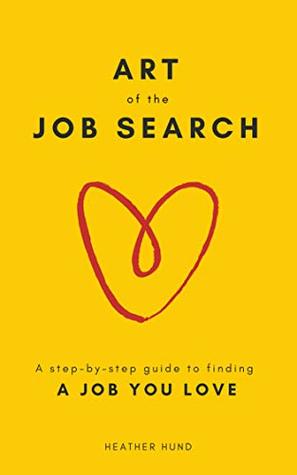Art of the Job Search: A Step-By-Step Guide to Finding a Job You Love (Kindle Edition)