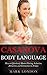 Casanova Body Language: How to Effortlessly Master Flirting, Seduction, Attraction, and Connection in 30 days (Modern Casanova Series Book 3)