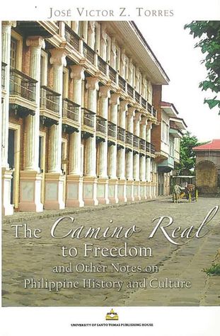 The Camino Real to Freedom and Other Notes on Philippine History and Culture