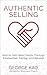 Authentic Selling: How To Gain New Clients Through Connection, Caring, and Service