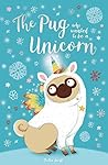 The Pug who wanted to be a Unicorn (The Pug Who Wanted to... Book 1)