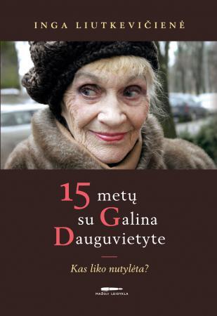 15 metų su Galina Dauguvietyte: kas liko nutylėta?