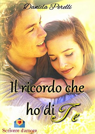 Il ricordo che ho di te (Scrivere d'amore) (Italian Edition)