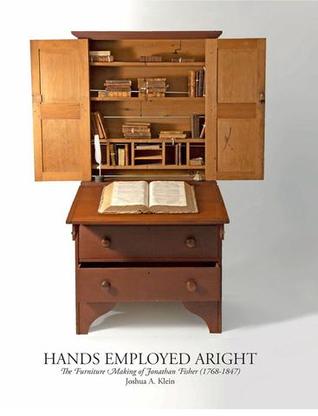 Hands Employed Aright: The Furniture Making of Jonathan Fisher (1768-1847)