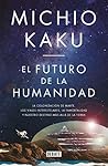 El futuro de la humanidad: La terraformación de Marte, los viajes interestelares, la inmortalidad y nuestro destino más allá de la Tierra (Spanish Edition) Book cover for El futuro de la humanidad: La terraformación de Marte, los viajes interestelares, la inmortalidad y nuestro destino más allá de la Tierra (Spanish Edition)