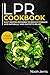 LPR Cookbook: MAIN COURSE – 80+ Easy recipes designed to reduce stomach acid naturally and gastritis relief (GERD & Acid reflux effective approach)