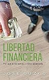 Libertad financiera: Por qué la necesitas y cómo alcanzarla Libertad financiera: Por qué la necesitas y cómo alcanzarla