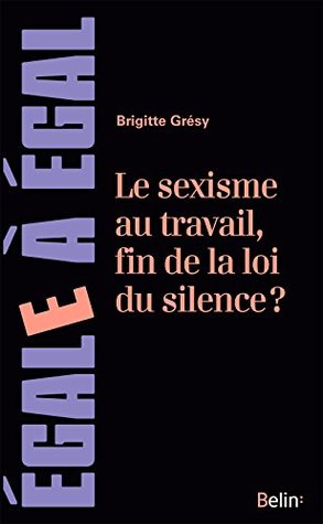 Sexisme au travail, fin de la loi du silence ?. Le cerner pour mieux le neutraliser: Le cerner pour mieux le neutraliser (Egale à égal)