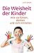 Die Weisheit der Kinder: Wi...