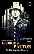 GEORGE S.PATTON: An Outstanding General. The Entire Life Story. Biography, Facts & Quotes