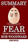 Summary Of Fear: Trump in the White House by Bob Woodward