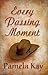 Every Passing Moment by Pamela Kay