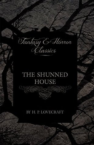 The Shunned House (Fantasy and Horror Classics): With a Dedication by George Henry Weiss