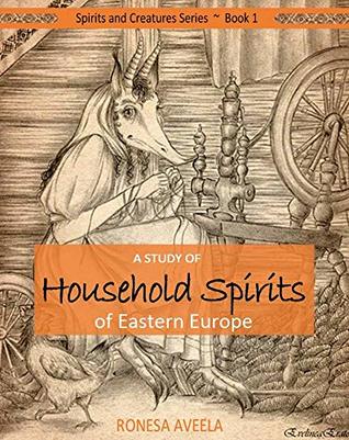 A Study of Household Spirits of Eastern Europe (Spirits and Creatures Series Book 1)