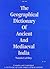 The Geographical Dictionary of Ancient and Medieval India