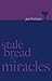 Stale Bread & Miracles