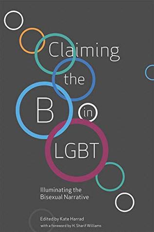 Claiming the B in LGBT: Illuminating the Bisexual Narrative (Kindle Edition)