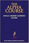 The Alpha Course Small Group Leaders' Guide The Alpha Course Small Group Leaders' Guide