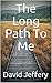 The Long Path To Me by David Jeffery