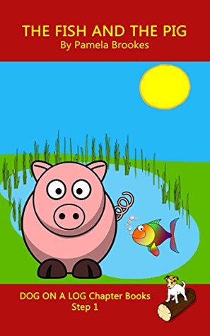 The Fish And The Pig Chapter Book: Sound-Out Phonics Books Help Developing Readers, including Students with Dyslexia, Learn to Read (Step 1 in a Systematic ... Books) (DOG ON A LOG Chapter Books Book 5)