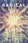 Radical Joy for Hard times