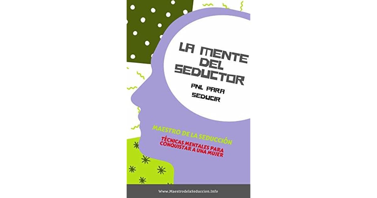 La Mente Del Seductor: PNL para Seducir by Maestro De La Seducción