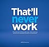 That'll Never Wor...