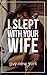 I Fucked Your Wife: Memoirs of a hung bull and the hotwives he's slept with