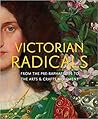 Victorian Radicals: From the Pre-Raphaelites to the Arts & Crafts Movement