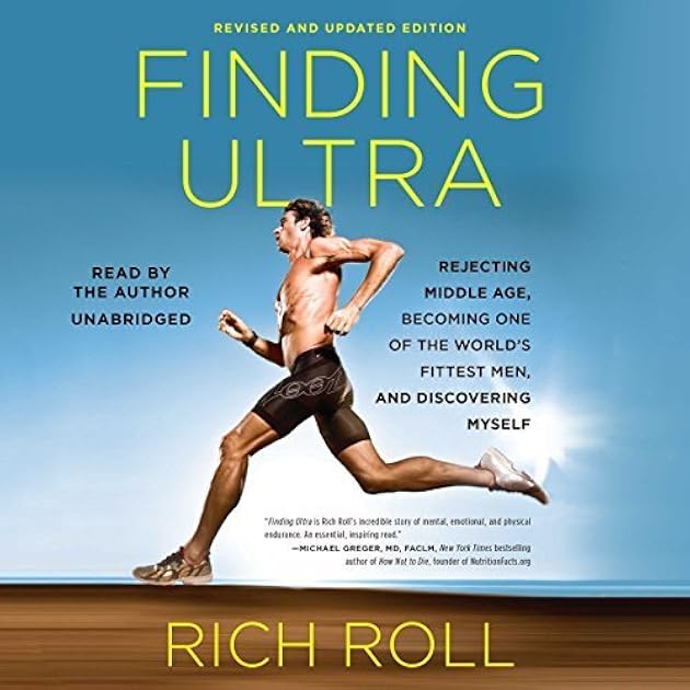 Finding Ultra: Rejecting Middle Age, Becoming One of the World's Fittest Men, and Discovering Myself