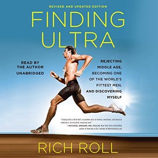 EBOOK Finding Ultra: Rejecting Middle Age, Becoming One of the World's Fittest Men, and Discovering Myself