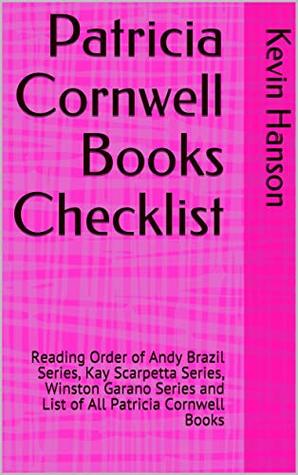 Patricia Cornwell Books Checklist: Reading Order of Andy Brazil Series, Kay Scarpetta Series, Winston Garano Series and List of All Patricia Cornwell Books (Kindle Edition)