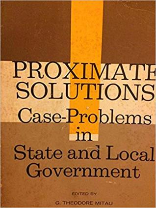 Proximate Solutions: Case-Problems in State and Local Government