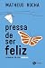 Pressa de ser feliz: crônic...
